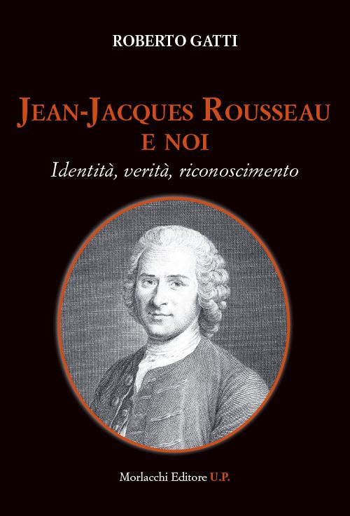 Hoepli Jean-Jacques Rousseau e noi. Identità verità riconoscimento