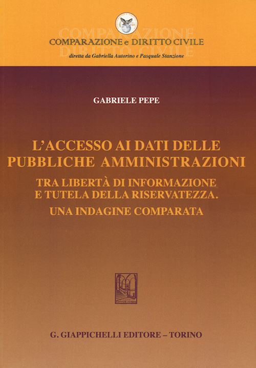 Hoepli L'ACCESSO AI DATI DELLE PUBBLICHE AMMINISTRAZIONI TRA LIBERTA' DI INFORMAZIONE E TUTELA DELLA RISERVATEZZA. UNA INDAGINE COMPARATA