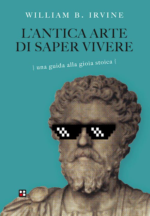 Hoepli L'ANTICA ARTE DI SAPER VIVERE. UNA GUIDA ALLA GIOIA STOICA UNA GUIDA ALLA GIOIA STOICA
