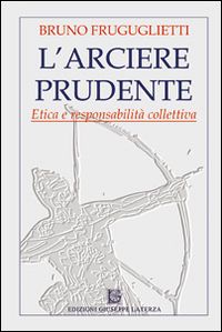 Hoepli L'arciere prudente. Etica e responsabilità collettiva