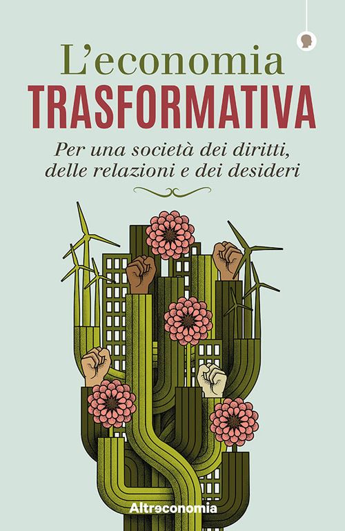 Hoepli L'ECONOMIA TRASFORMATIVA Per una società dei diritti delle relazioni e dei desideri