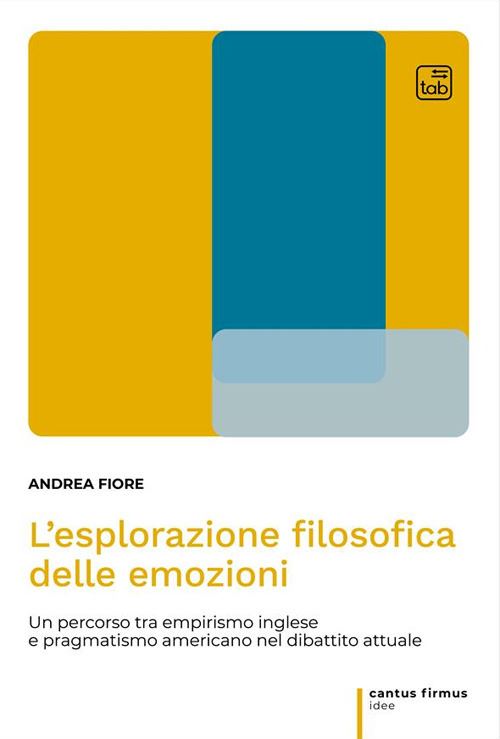 Hoepli L'esplorazione filosofica delle emozioni. Un percorso tra empirismo inglese e pragmatismo americano nel dibattito attuale