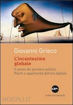 Hoepli L'incantesimo globale. Il sonno del pensiero politico. Rischi ed opportunità dell'era digitale