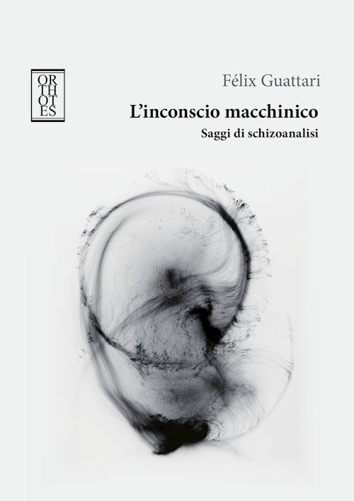 Hoepli L'INCONSCIO MACCHINICO. SAGGI DI SCHIZOANALISI SAGGI DI SCHIZOANALISI