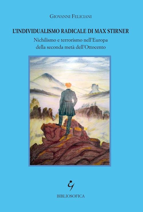 Hoepli L'individualismo radicale di Max Stirner. Nichilismo e terrorismo nell'Europa della seconda metà dell'Ottocento