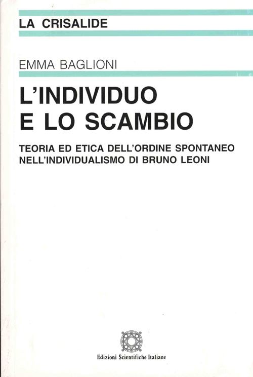 Hoepli L'individuo e lo scambio. Teoria ed etica dell'ordine spontaneo nell'individualismo di Bruno Leoni
