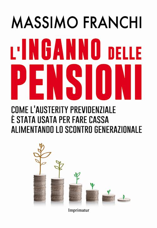 Hoepli L'INGANNO DELLE PENSIONI Come l'austerity previdenziale è stata usata per fare cassa alimentando lo scontro generazionale