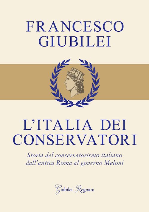 Hoepli L'Italia dei conservatori. Storia del conservatorismo italiano dall'antica Roma al governo Meloni