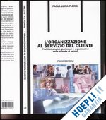 Hoepli L'ORGANIZZAZIONE AL SERVIZIO DEL CLIENTE Profili strategici gestionali e organizzativi nelle aziende di servizi