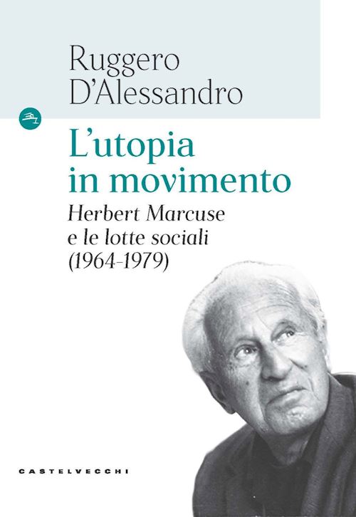 Hoepli L'utopia in movimento. Herbert Marcuse e le lotte sociali (1964-1979)