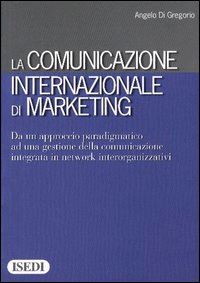 Hoepli LA COMUNICAZIONE INTERNAZIONALE DI MARKETING Da un approccio paradigmatico ad una gestione della comunicazione integrata in network interorganizzativi
