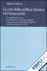 Hoepli La crisi della politica classica nel Novecento. Le soggettività umane nei fenomeni di eversione violenta e di persecuzione che hanno segnato la vita europea