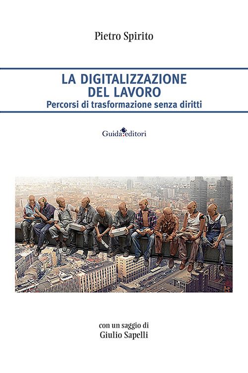Hoepli LA DIGITALIZZAZIONE DEL LAVORO. PERCORSI DI TRASFORMAZIONE SENZA DIRITTI Percorsi di trasformazione senza diritti