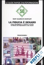 Hoepli LA FIDUCIA E' DENARO COME GUADAGNARE E METTERE A FRUTTO LA FIDUCUA DEI DIPENDENTI E DEI CLIENTI
