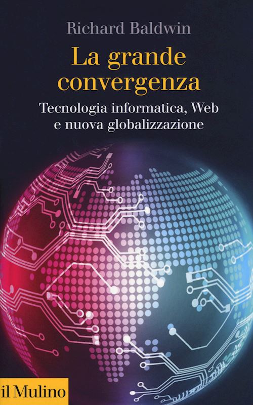 Hoepli LA GRANDE CONVERGENZA Tecnologia informatica Web e nuova globalizzazione