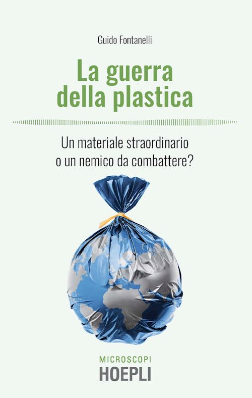 Hoepli LA GUERRA DELLA PLASTICA Un materiale straordinario o un nemico da combattere?
