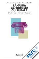Hoepli LA GUIDA AL TURISMO CULTURALE. DALLA FORMAZIONE ALL'ATTIVITA' PROFESSIONALE Dalla formazione all'attività professionale