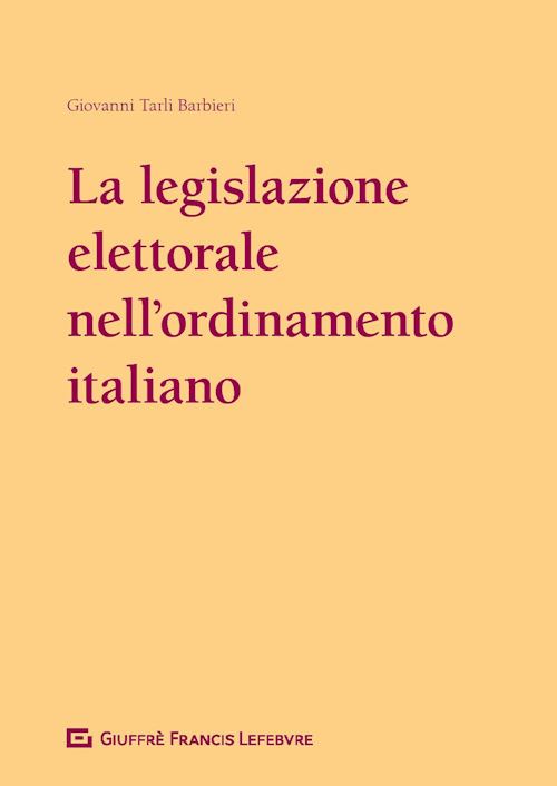 Hoepli LA LEGISLAZIONE ELETTORALE NELL'ORDINAMENTO ITALIANO (1948-2017)