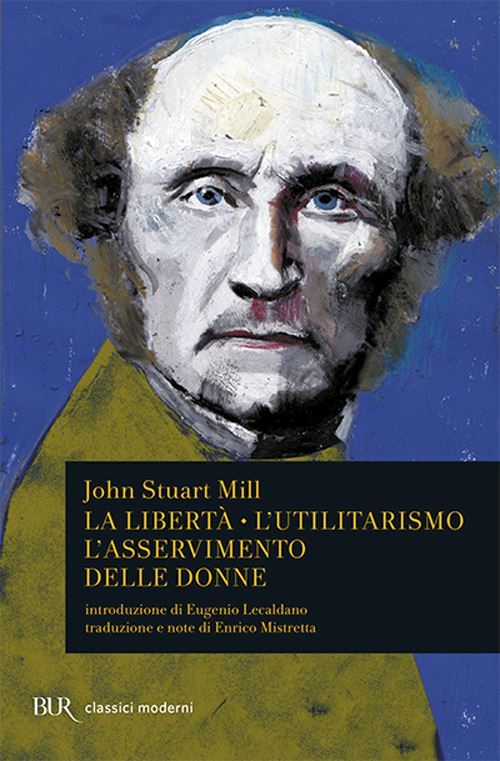 Hoepli LA LIBERTA'. L'UTILITARISMO. L'ASSERVIMENTO DELLE DONNE