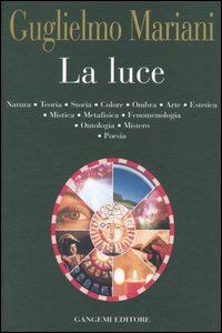 Hoepli LA LUCE NATURA TEORIA STORIA COLORE OMBRA ARTE ESTETICA MISTICA METAFISICA FENOMENOLOGIA ONTOLOGIA MISTERO POESIA