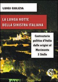 Hoepli La lunga notte della Sinistra italiana. Controstoria politica d'Italia dalle origini al Movimento 5 Stelle