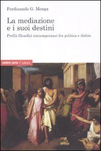 Hoepli LA MEDIAZIONE E I SUOI DESTINI PROFILI FILOSOFICI CONTEMPORANEI FRA POLITICA E DIRITTO