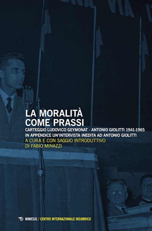 Hoepli La moralità come prassi. Carteggio Ludovico Geymonat-Antonio Giolitti 1941-1965