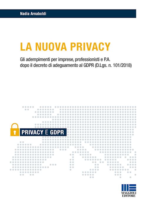 Hoepli LA NUOVA PRIVACY Gli adempimenti per imprese professionisti e P.A. dopo il decreto di adeguamento al GDPR (D.Lgs. n. 101/2018)