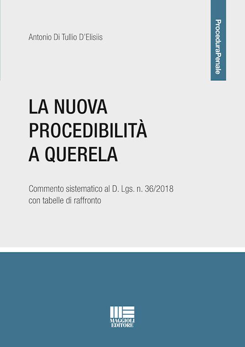 Hoepli LA NUOVA PROCEDIBILITA' A QUERELA Commento sistematico al DLgs n. 36/2018 con tabelle a confronto
