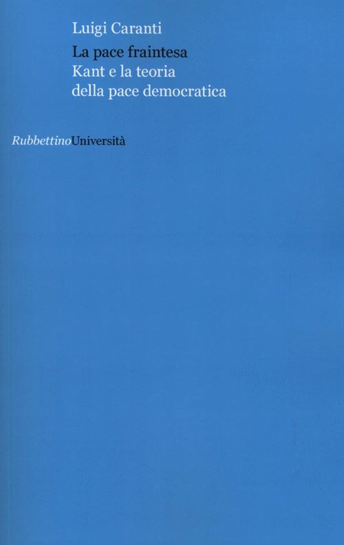 Hoepli LA PACE FRAINTESA.KANT E LA TEORIA DELLA PACE DEMOCRATICA