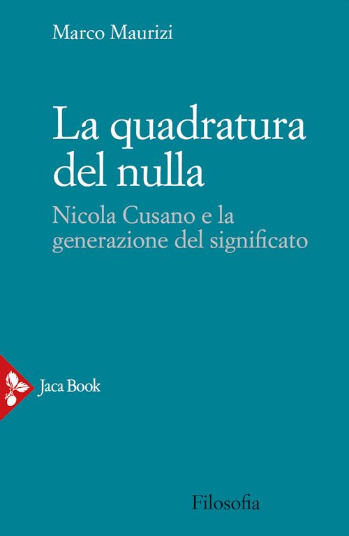 Hoepli LA QUADRATURA DEL NULLA. NICOLA CUSANO E LA GENERAZIONE DEL SIGNIFICATO NICOLA CUSANO E LA GENERAZIONE DEL SIGNIFICATO