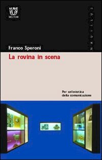 Hoepli LA ROVINA IN SCENA PER UN'ESTETICA DELLA COMUNICAZIONE