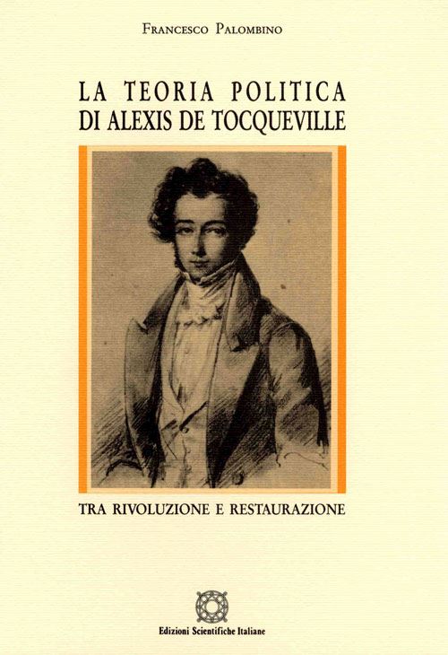 Hoepli La teoria politica di Alexis de Tocqueville. Tra rivoluzione e restaurazione