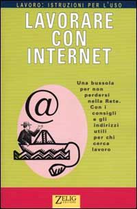 Hoepli LAVORARE CON INTERNET UNA BUSSOLA PER NON PERDERSI NELLA RETE. CON I CONSIGLI E GLI INDIRIZZI UTILI PER CHI CERCA LAVORO