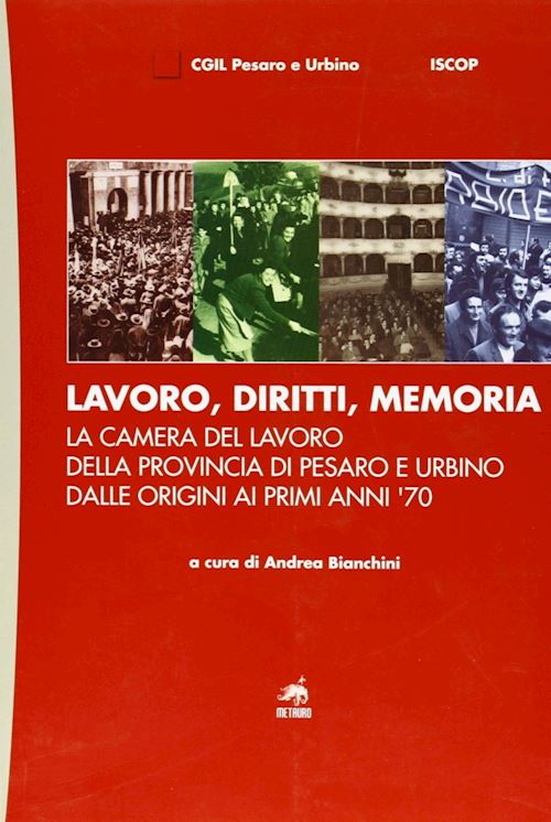 Hoepli Lavoro diritti memoria. La Camera del lavoro della provincia di Pesaro e Urbiano dalle origini ai primi anni '70