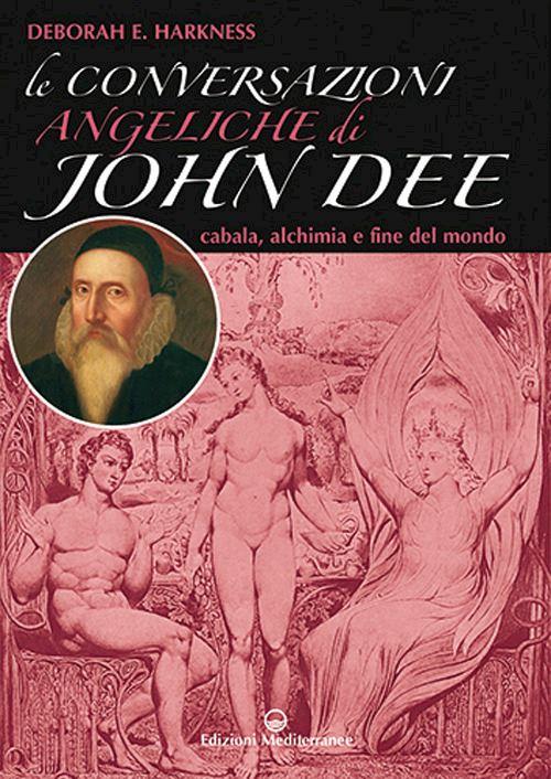 Hoepli LE CONVERSAZIONI ANGELICHE DI JOHN DEE CABALA ALCHIMIA E FINE DEL MONDO