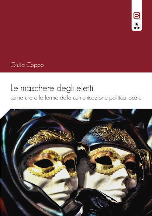 Hoepli Le maschere degli eletti. La natura e le forme della comunicazione politica locale