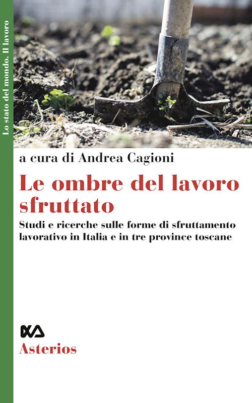 Hoepli LE OMBRE DEL LAVORO SFRUTTATO STUDI E RICERCHE SULLE FORME DI SFRUTTAMENTO LAVORATIVO IN ITALIA E IN TRE PROVINCE TOSCANE