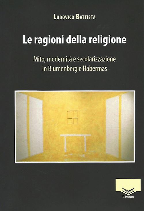 Hoepli Le ragioni della religione. Mito modernità e secolarizzazione in Blumenberg e Habermas