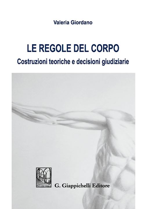 Hoepli LE REGOLE DEL CORPO Costruzioni teoriche e decisioni giudiziarie