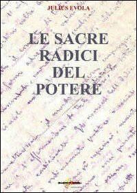 Hoepli Le sacre radici del potere. Scelte di saggi politici 1929-1974