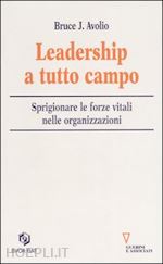 Hoepli LEADERSHIP A TUTTO CAMPO. SPRIGIONARE LE FORZE VITALI NELLE ORGANIZZAZIONI SPRIGIONARE LE FORZE VITALI NELLE ORGANIZZAZIONI