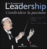 Hoepli LEADERSHIP. CONDIVIDERE LA PASSIONE CONDIVIDERE LA PASSIONE COME OTTENERE PRESTAZIONI DI GRUPPO VERAMENTE ECCEZIONALI