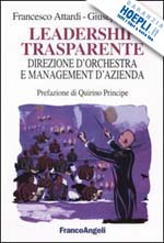 Hoepli LEADERSHIP TRASPARENTE: DIREZIONE D'ORCHESTRA E MANAGEMENT D'AZIENDA DIREZIONE D'ORCHESTRA E MANAGEMENT D'AZIENDA
