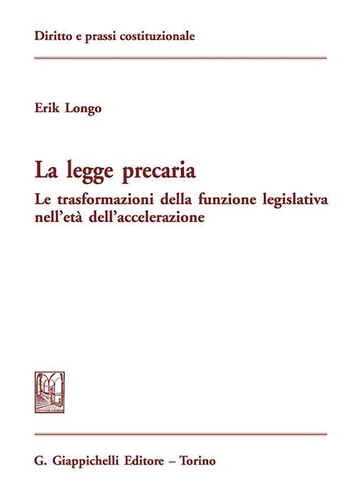 Hoepli LEGGE PRECARIA Le trasformazioni della funzione legislativa nell'età dell'accelerazione