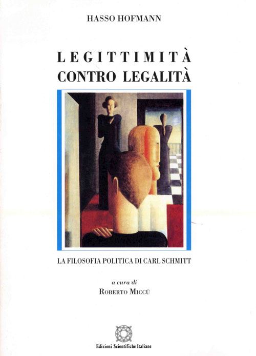 Hoepli LEGITTIMITA' CONTRO LEGALITA. LA FILOSOFIA POLITICA DI CARL SCHMITT