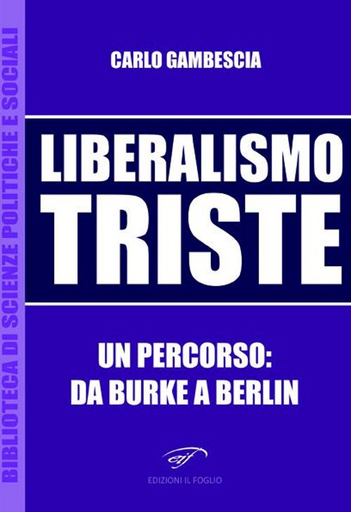 Hoepli LIBERISMO TRISTE. UN PERCORSO: DA BURKE A BERLIN