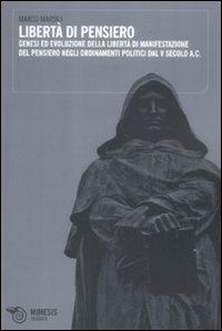 Hoepli LIBERTA' DI PENSIERO GENESI ED EVOLUZIONE DELLE LIBERTA' DI MANIFESTAZIONE DEL PENSIERO NEGLI ORDINAMENTI POLITICI DAL V SECOLO A.C