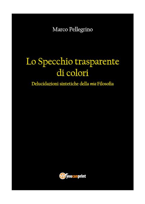 Hoepli Lo specchio trasparente di colori. Delucidazioni sintetiche della mia filosofia