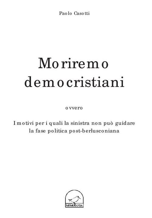Hoepli Moriremo democristiani ovvero i motivi per i quali la sinistra non può guidare la fase politica post-berlusconiana